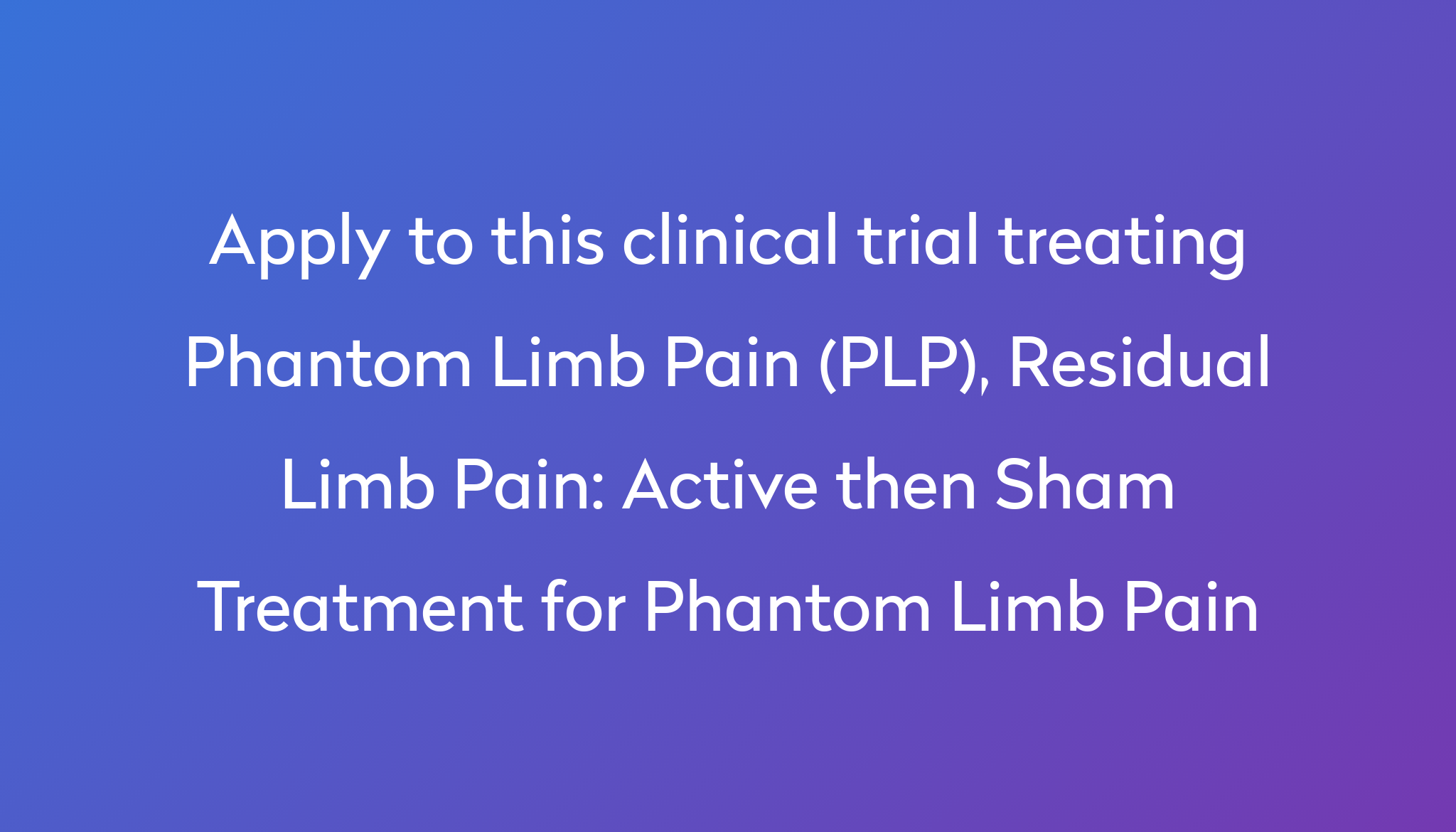 active-then-sham-treatment-for-phantom-limb-pain-clinical-trial-2024